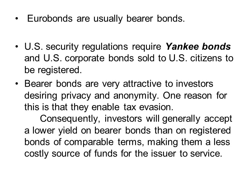 Eurobonds are usually bearer bonds.  U.S. security regulations require Yankee bonds and U.S.